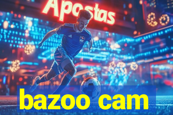 bazoo cam